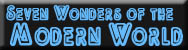 Seven Wonders of the Mondern World